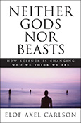Neither Gods Nor Beasts, How Science Is Changing Who We Think We Are